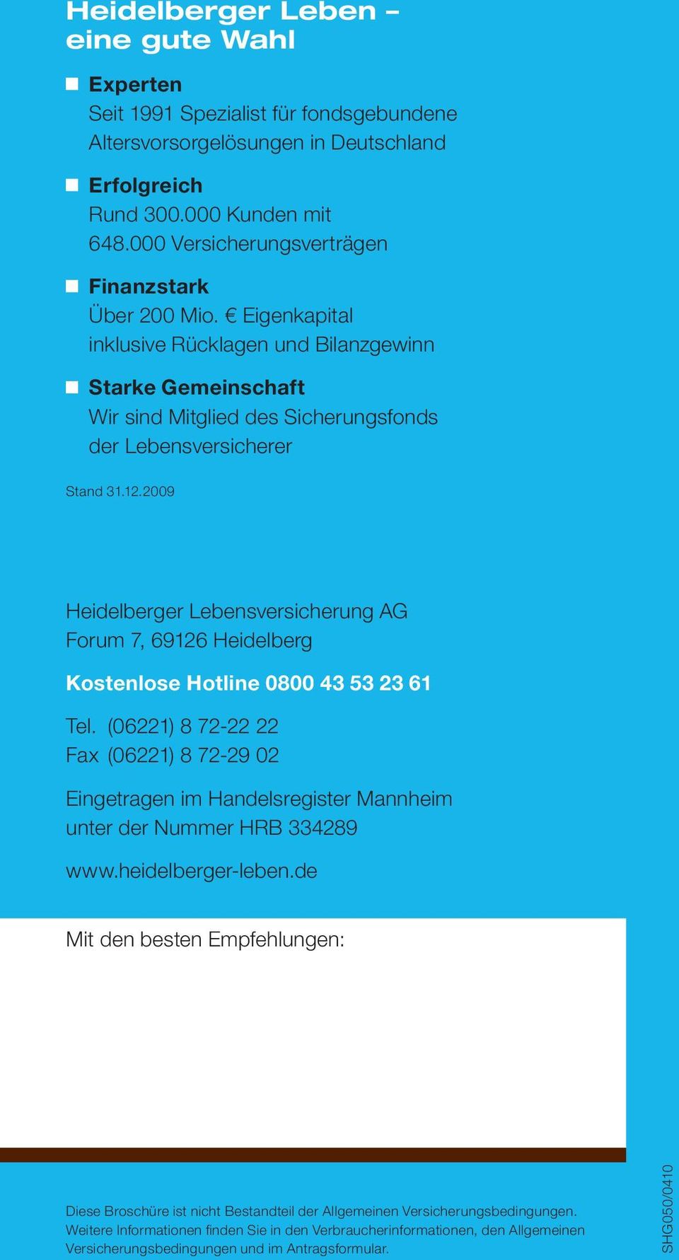 2009 Heidelberger Lebensversicherung AG Forum 7, 69126 Heidelberg Kostenlose Hotline 0800 43 53 23 61 Tel.