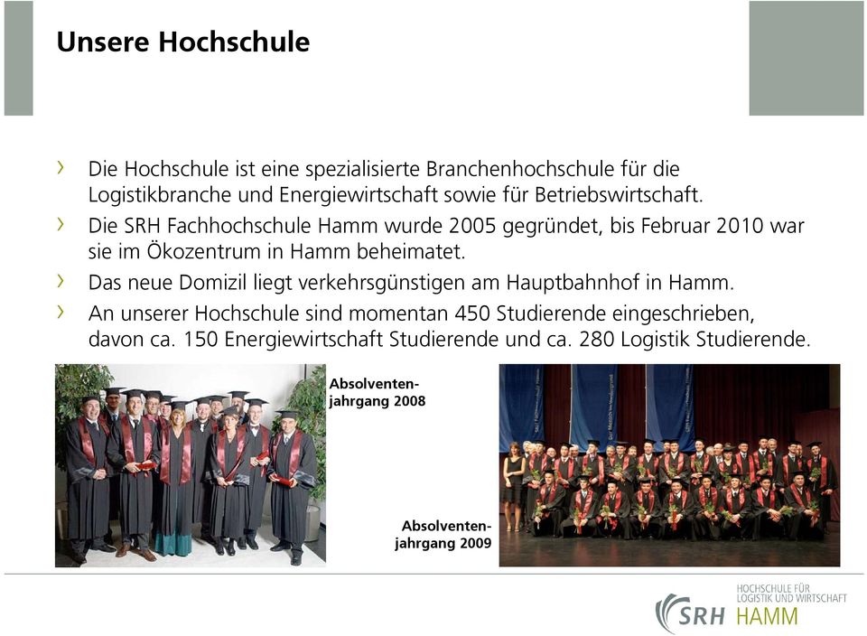 Die SRH Fachhochschule Hamm wurde 2005 gegründet, bis Februar 2010 war sie im Ökozentrum in Hamm beheimatet.