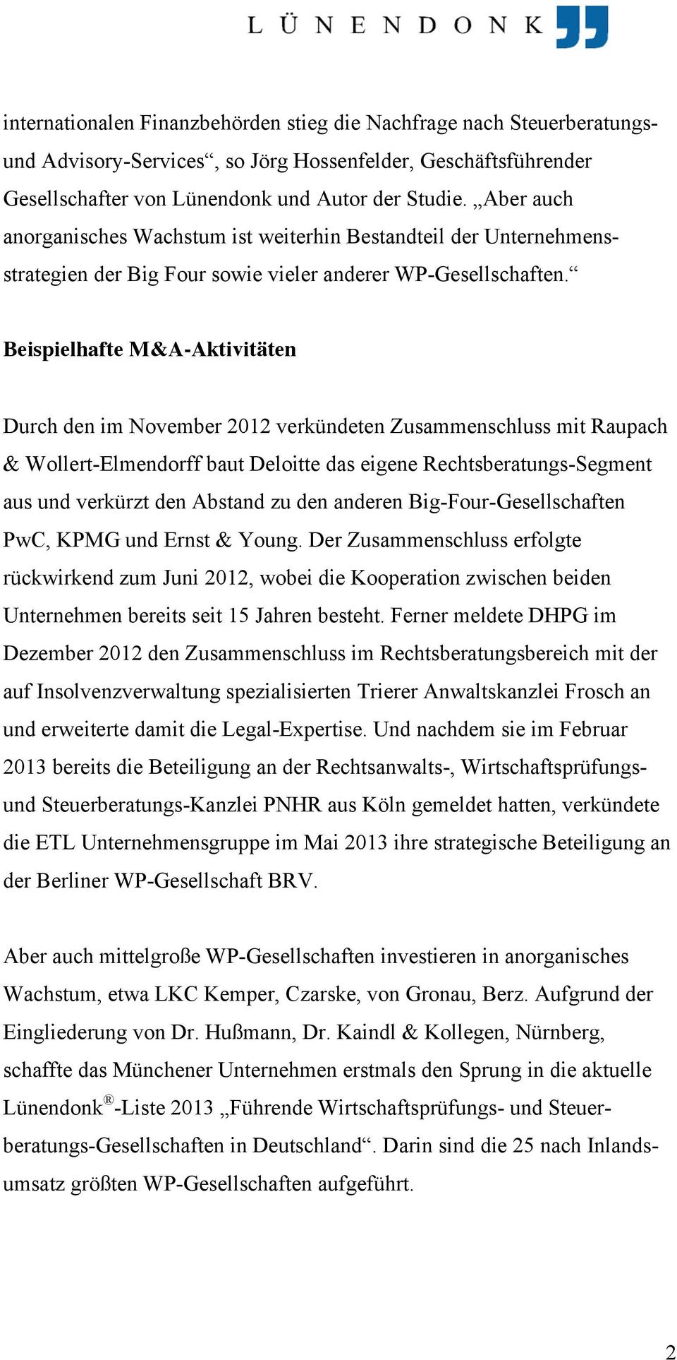 Beispielhafte M&A-Aktivitäten Durch den im November 2012 verkündeten Zusammenschluss mit Raupach & Wollert-Elmendorff baut Deloitte das eigene Rechtsberatungs-Segment aus und verkürzt den Abstand zu