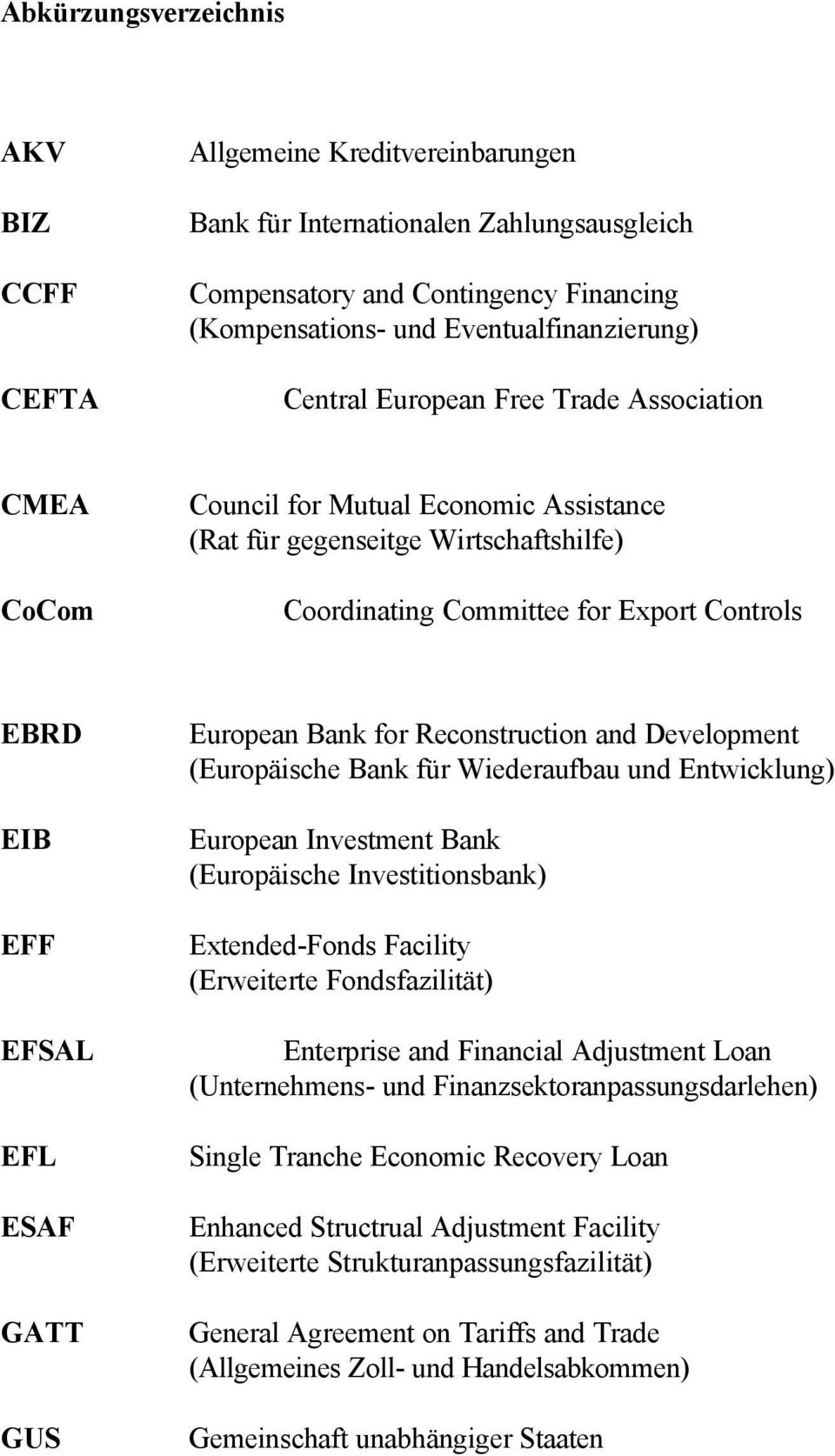 GATT GUS European Bank for Reconstruction and Development (Europäische Bank für Wiederaufbau und Entwicklung) European Investment Bank (Europäische Investitionsbank) Extended-Fonds Facility