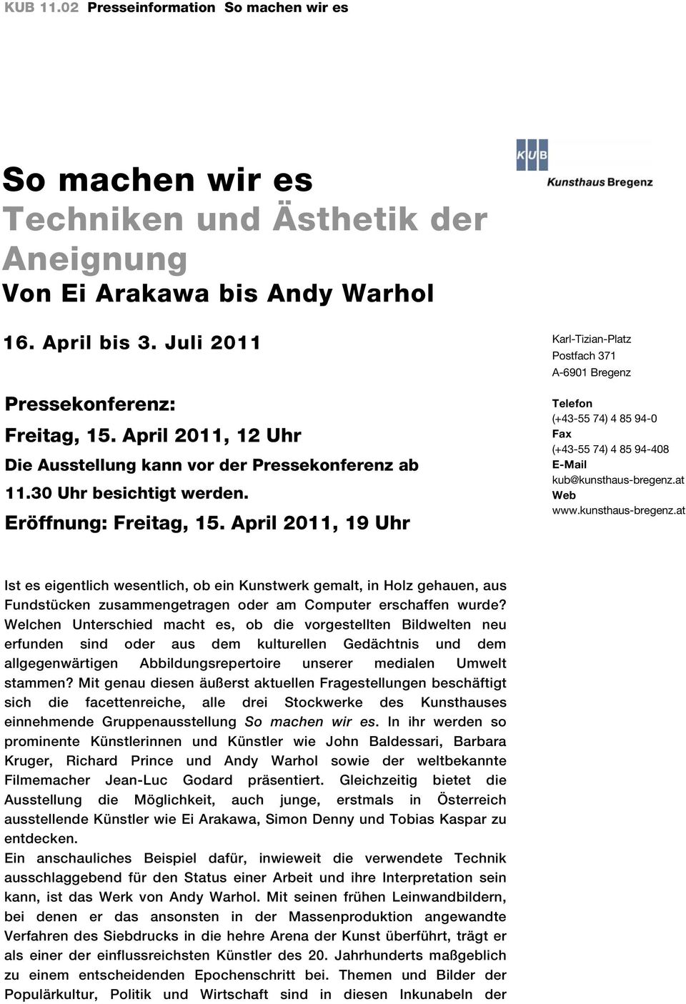April 2011, 19 Uhr Karl-Tizian-Platz Postfach 371 A-6901 Bregenz Telefon (+43-55 74) 4 85 94-0 Fax (+43-55 74) 4 85 94-408 E-Mail kub@kunsthaus-bregenz.