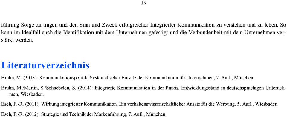 (2013): Kommunikationspolitik. Systematischer Einsatz der Kommunikation für Unternehmen, 7. Aufl., München. Bruhn, M./Martin, S./Schnebelen, S.