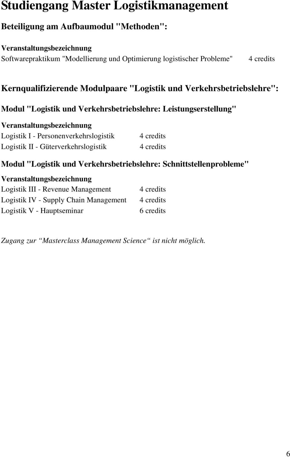 Verkehrsbetriebslehre: Leistungserstellung" Logistik I - Personenverkehrslogistik Logistik II - Güterverkehrslogistik Modul