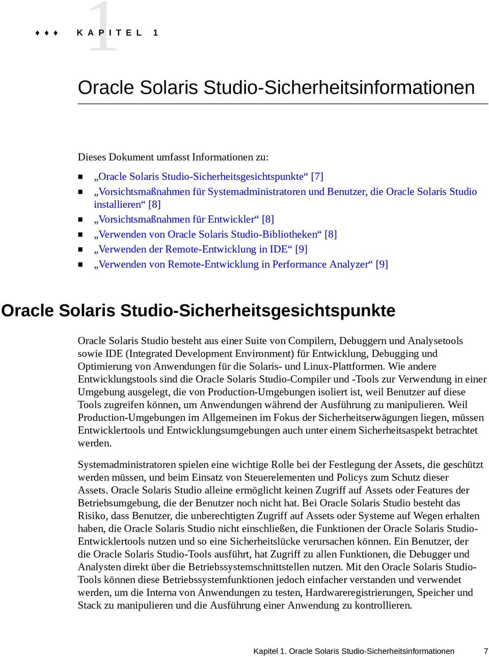 Remote-Entwicklung in IDE [9] Verwenden von Remote-Entwicklung in Performance Analyzer [9] Oracle Solaris Studio-Sicherheitsgesichtspunkte Oracle Solaris Studio besteht aus einer Suite von Compilern,