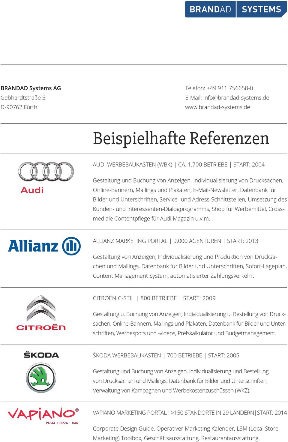 Service- und Adress-Schnittstellen, Umsetzung des Kunden- und Interessenten-Dialogprogramms, Shop für Werbemittel, Crossmediale Contentpflege für Audi Magazin u.v.m. ALLIANZ MARKETING PORTAL 9.