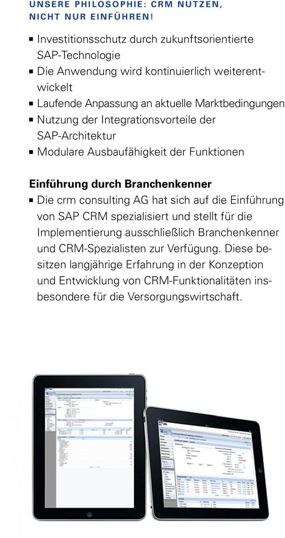 Nutzung der Integrationsvorteile der SAP-Architektur Modulare Ausbaufähigkeit der Funktionen Einführung durch Branchenkenner Die crm consulting AG hat sich auf die