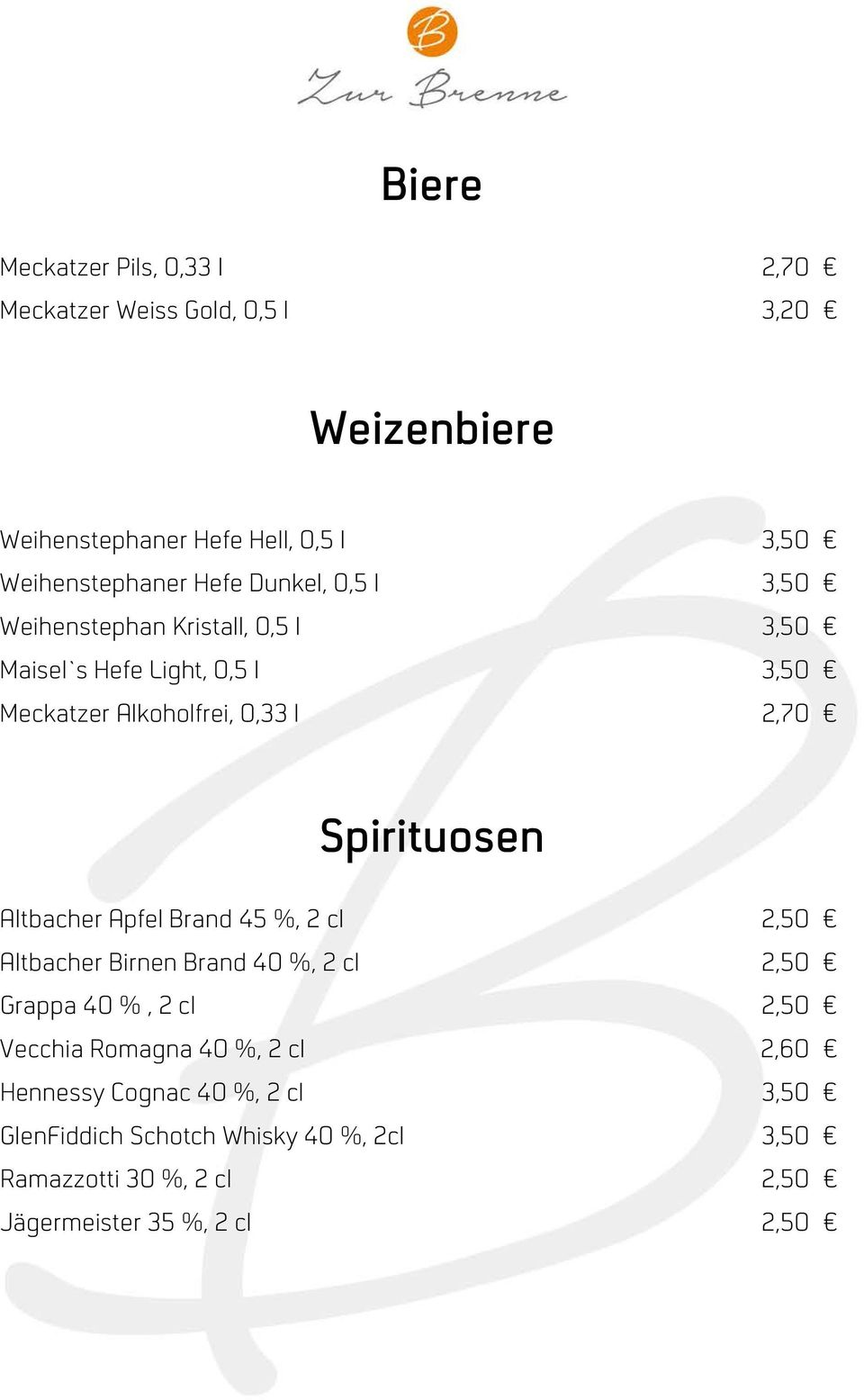 Spirituosen Altbacher Apfel Brand 45 %, 2 cl 2,50 Altbacher Birnen Brand 40 %, 2 cl 2,50 Grappa 40 %, 2 cl 2,50 Vecchia Romagna 40