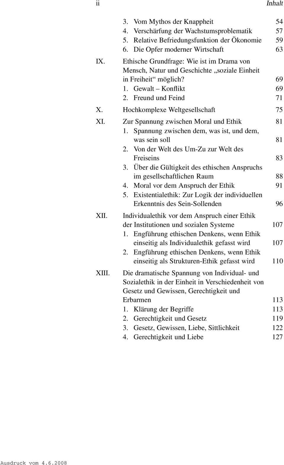 Zur Spannung zwischen Moral und Ethik 81 1. Spannung zwischen dem, was ist, und dem, was sein soll 81 2. Von der Welt des Um-Zu zur Welt des Freiseins 83 3.