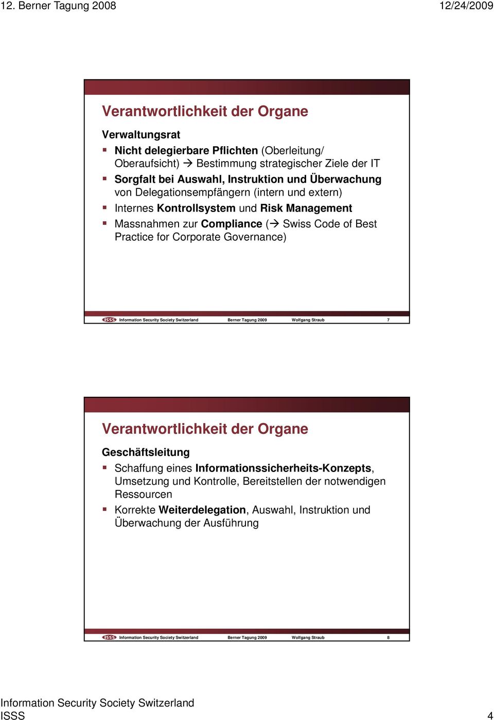Governance) Berner Tagung 2009 Wolfgang Straub ISSS2008X627993 7 Geschäftsleitung Schaffung eines Informationssicherheits-Konzepts, Umsetzung und Kontrolle,