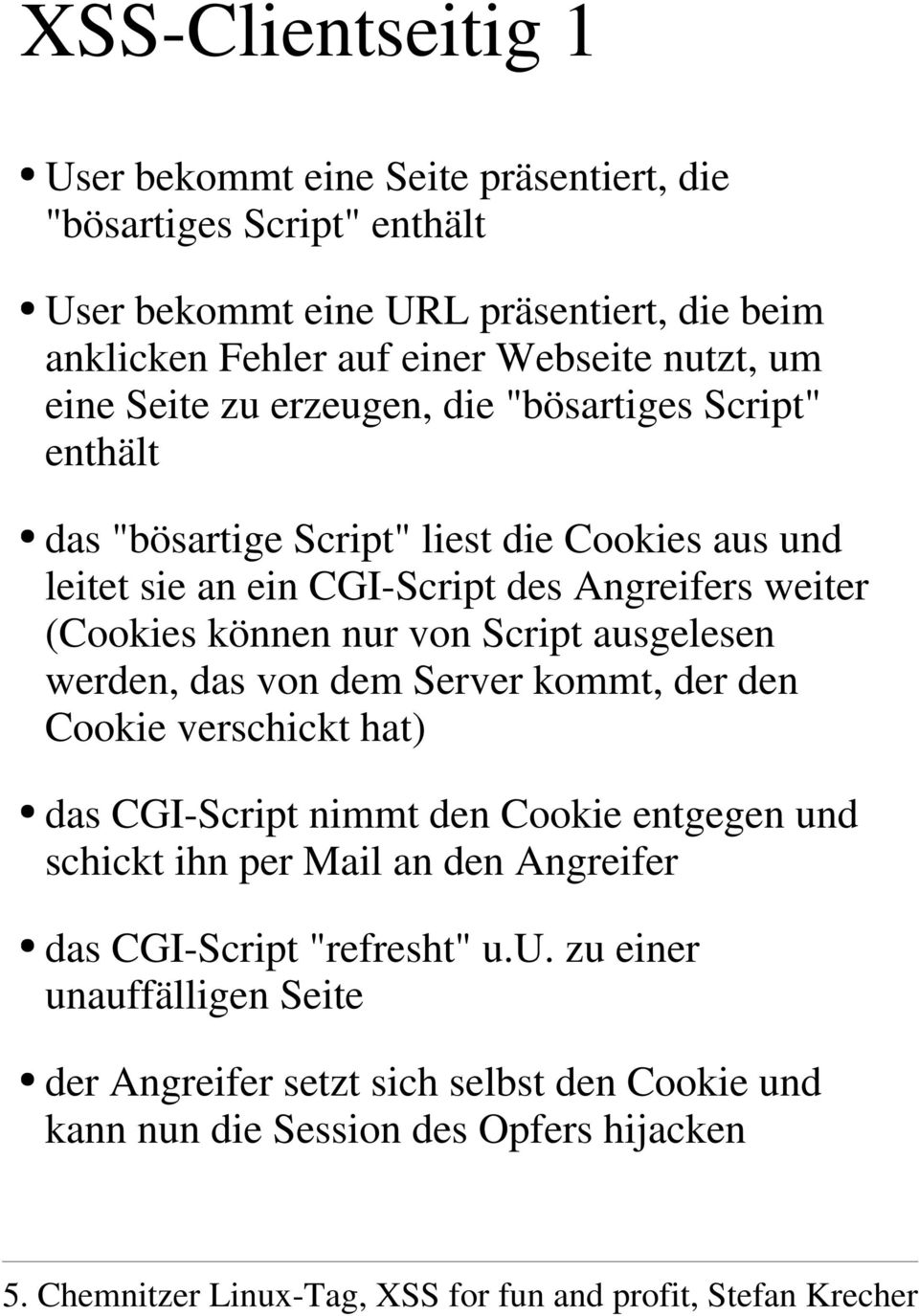 (Cookies können nur von Script ausgelesen werden, das von dem Server kommt, der den Cookie verschickt hat) das CGI-Script nimmt den Cookie entgegen und schickt ihn per
