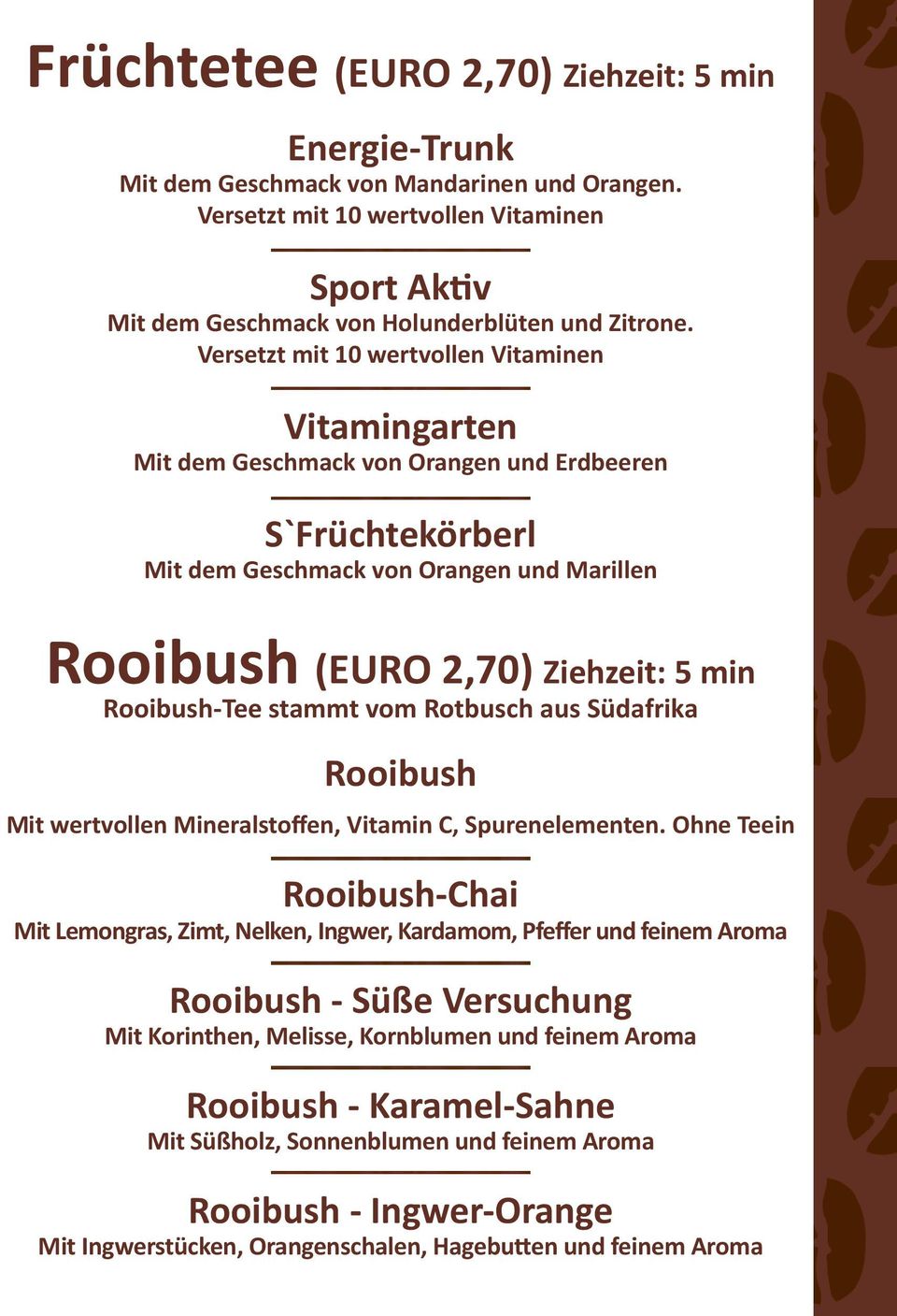 Rooibush-Tee stammt vom Rotbusch aus Südafrika Rooibush Mit wertvollen Mineralstoffen, Vitamin C, Spurenelementen.