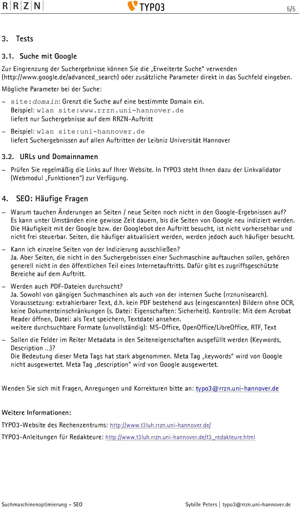 rrzn.uni-hannover.de liefert nur Suchergebnisse auf dem RRZN-Auftritt Beispiel: wlan site:uni-hannover.de liefert Suchergebnissen auf allen Auftritten der Leibniz Universität Hannover 3.2.