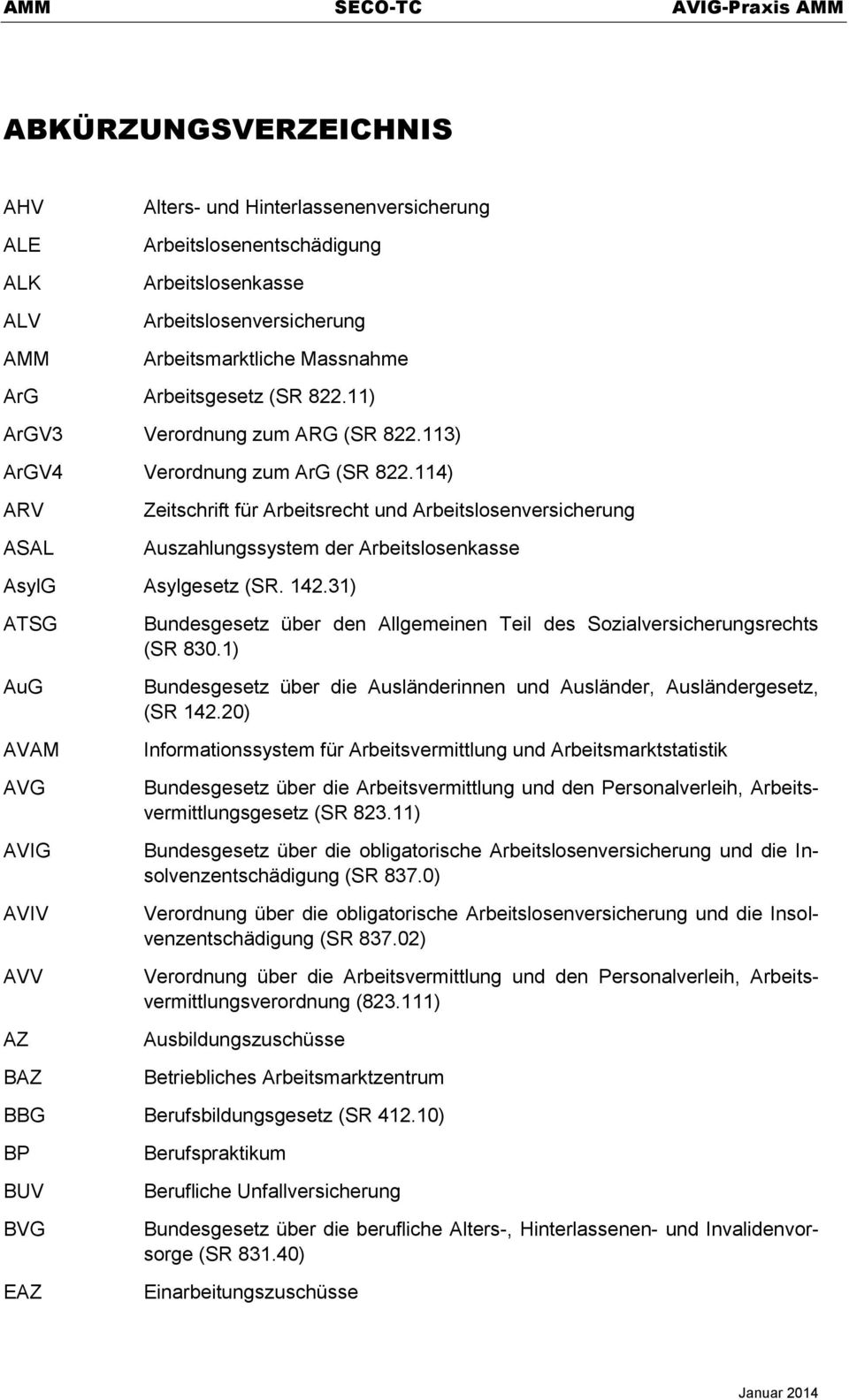 114) ARV ASAL Zeitschrift für Arbeitsrecht und Arbeitslosenversicherung Auszahlungssystem der Arbeitslosenkasse AsylG Asylgesetz (SR. 142.
