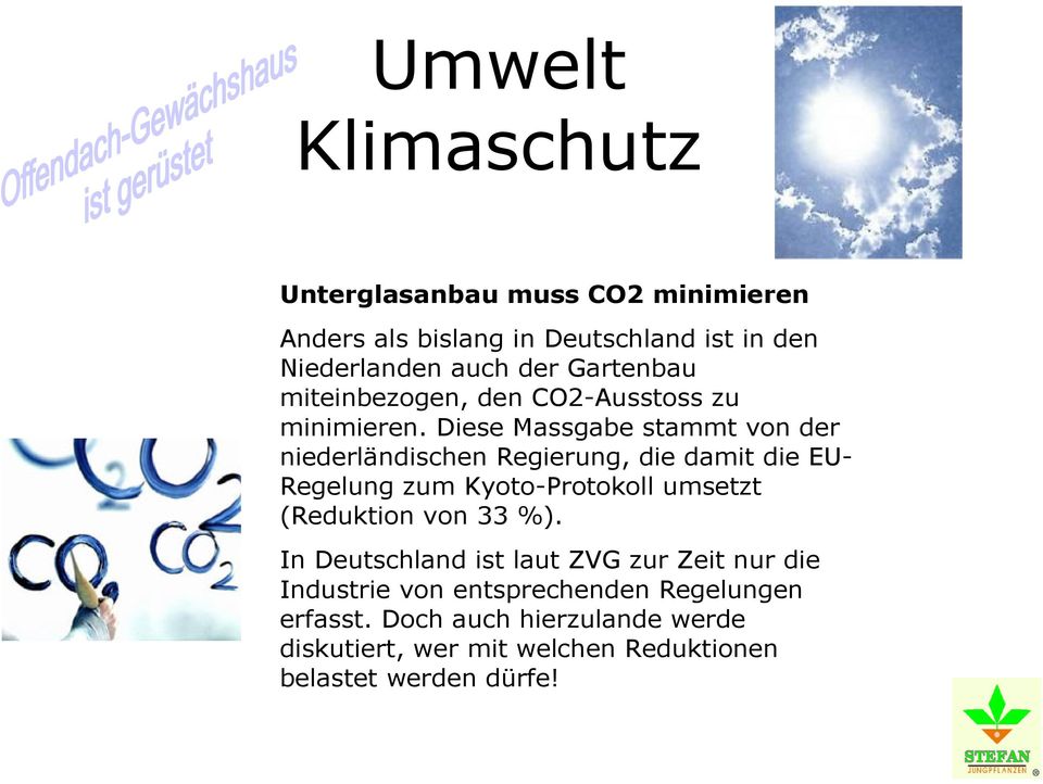 Diese Massgabe stammt von der niederländischen Regierung, die damit die EU- Regelung zum Kyoto-Protokoll umsetzt (Reduktion
