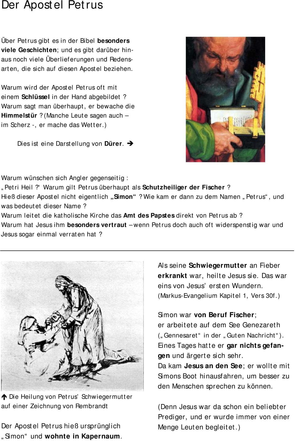 ) Dies ist eine Darstellung von Dürer. Warum wünschen sich Angler gegenseitig : Petri Heil? Warum gilt Petrus überhaupt als Schutzheiliger der Fischer? Hieß dieser Apostel nicht eigentlich Simon?
