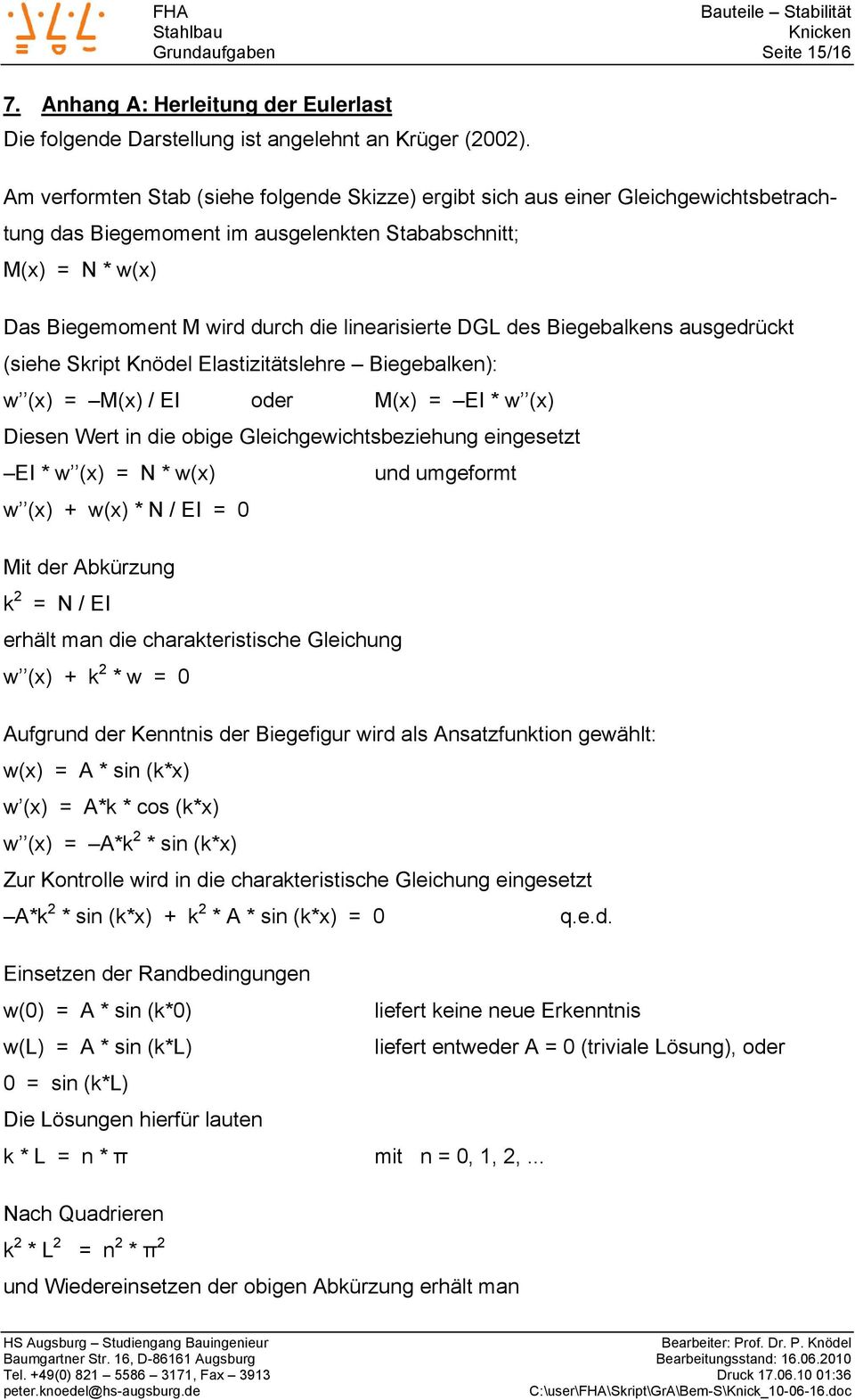 linearisierte DGL des Biegebalkens ausgedrückt (siehe Skript Knödel Elastizitätslehre Biegebalken): w (x) = M(x) / EI oder M(x) = EI * w (x) Diesen Wert in die obige Gleichgewichtsbeziehung