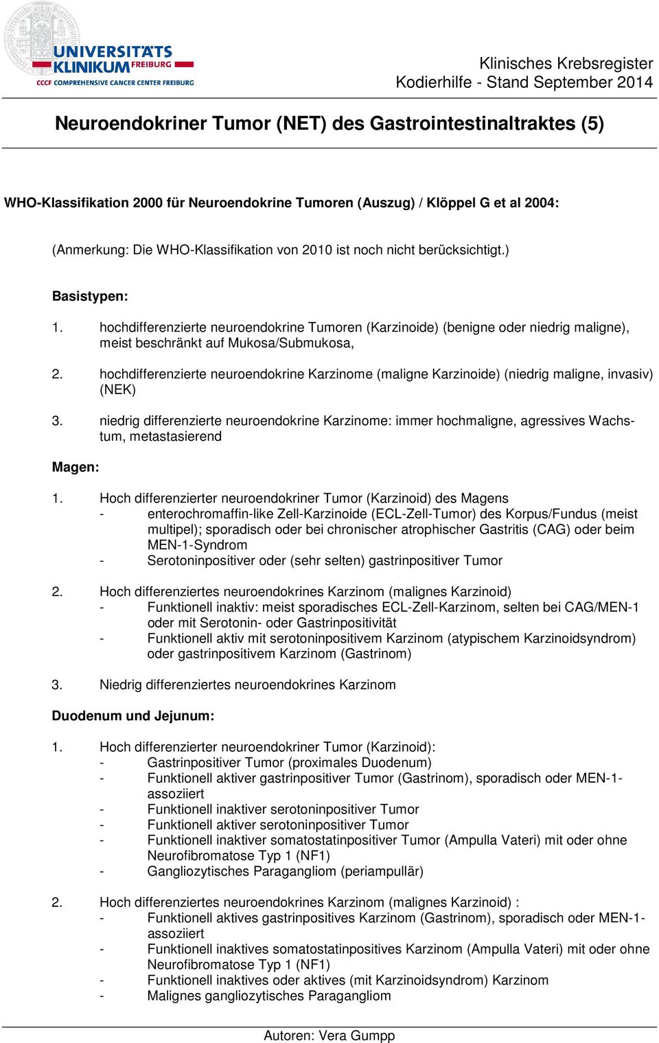 hochdifferenzierte neuroendokrine Karzinome (maligne Karzinoide) (niedrig maligne, invasiv) (NEK) 3.