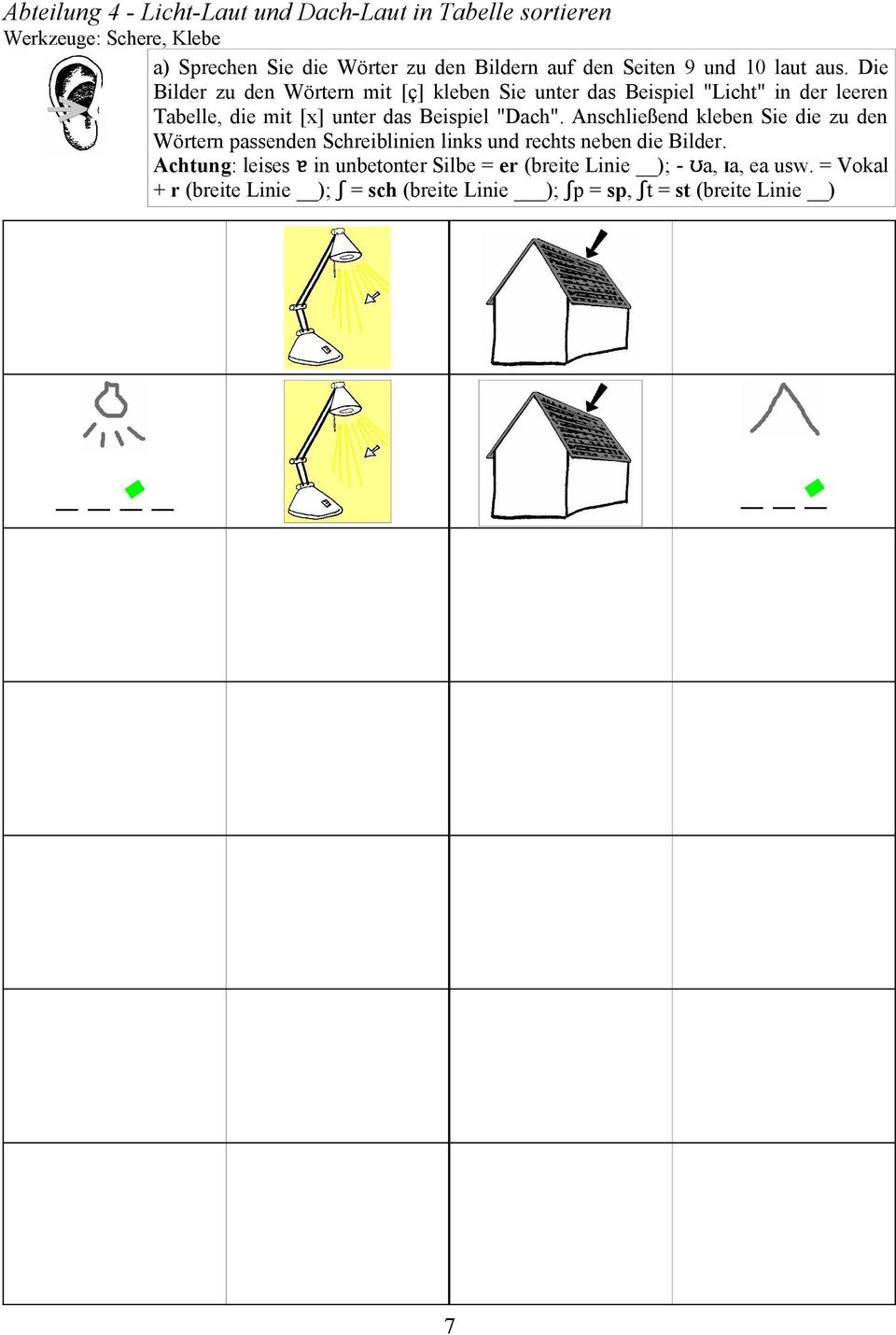 Die Bilder zu den Wörtern mit [ç] kleben Sie unter das Beispiel "Licht" in der leeren Tabelle, die mit [x] unter das Beispiel "Dach".