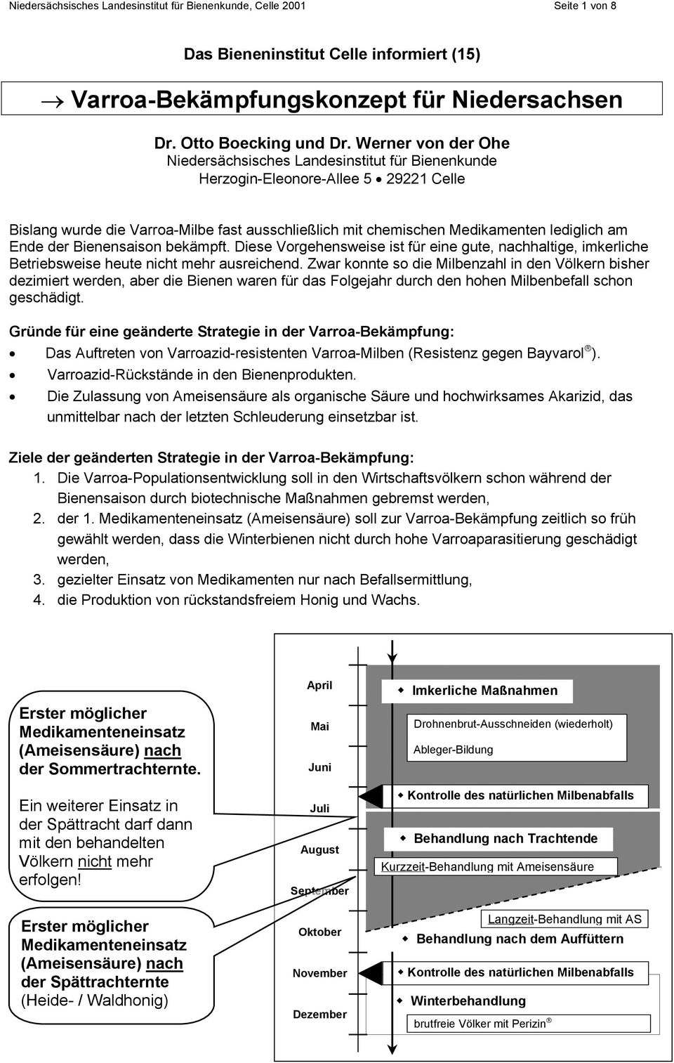 Ende der Bienensaison bekämpft. Diese Vorgehensweise ist für eine gute, nachhaltige, imkerliche Betriebsweise heute nicht mehr ausreichend.