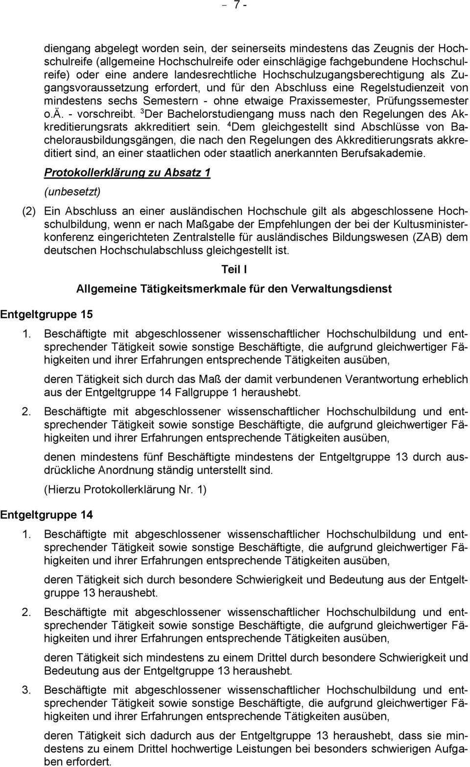 Prüfungssemester o.ä. - vorschreibt. 3 Der Bachelorstudiengang muss nach den Regelungen des Akkreditierungsrats akkreditiert sein.