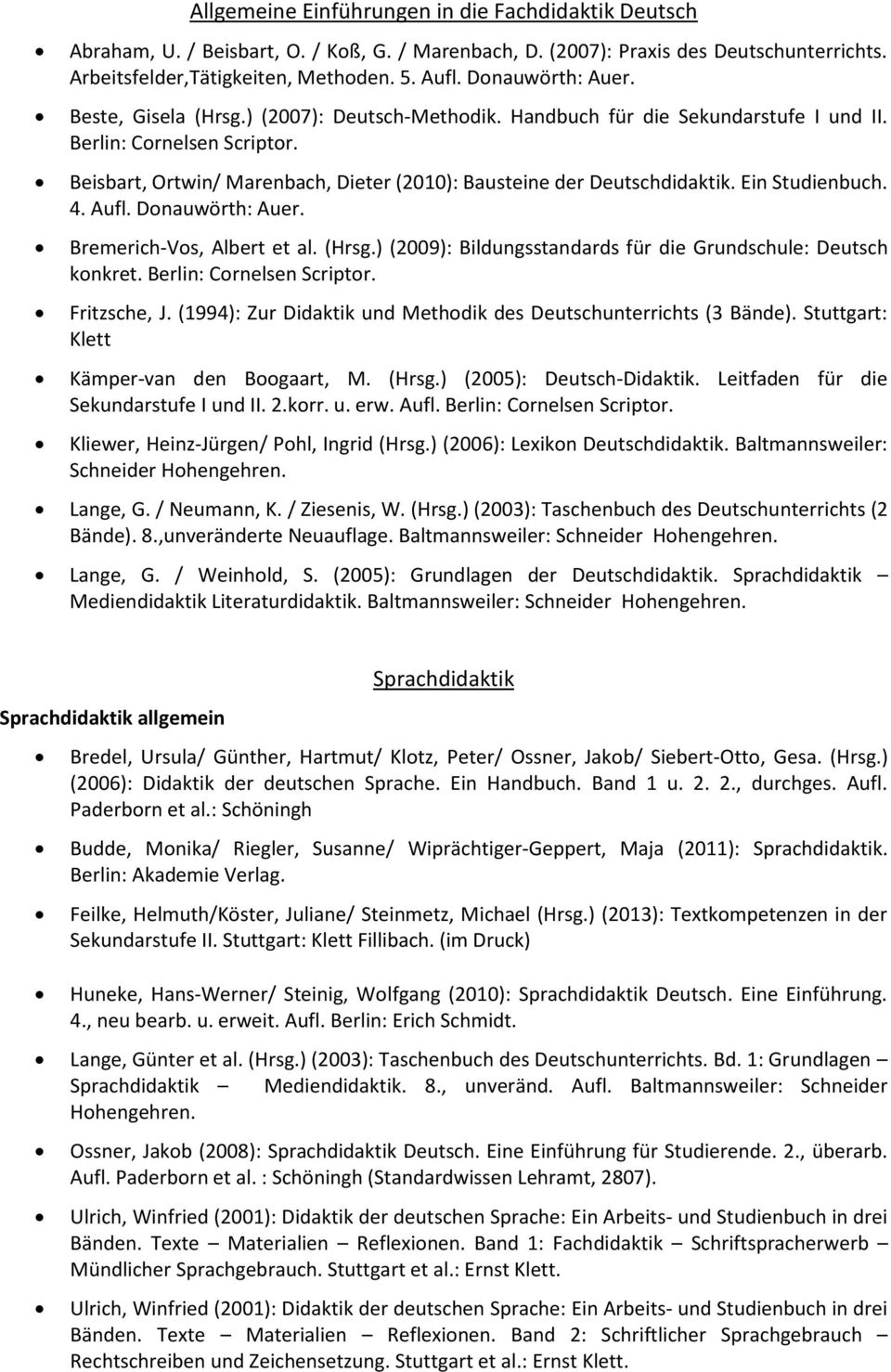 Beisbart, Ortwin/ Marenbach, Dieter (2010): Bausteine der Deutschdidaktik. Ein Studienbuch. 4. Aufl. Donauwörth: Auer. Bremerich-Vos, Albert et al. (Hrsg.