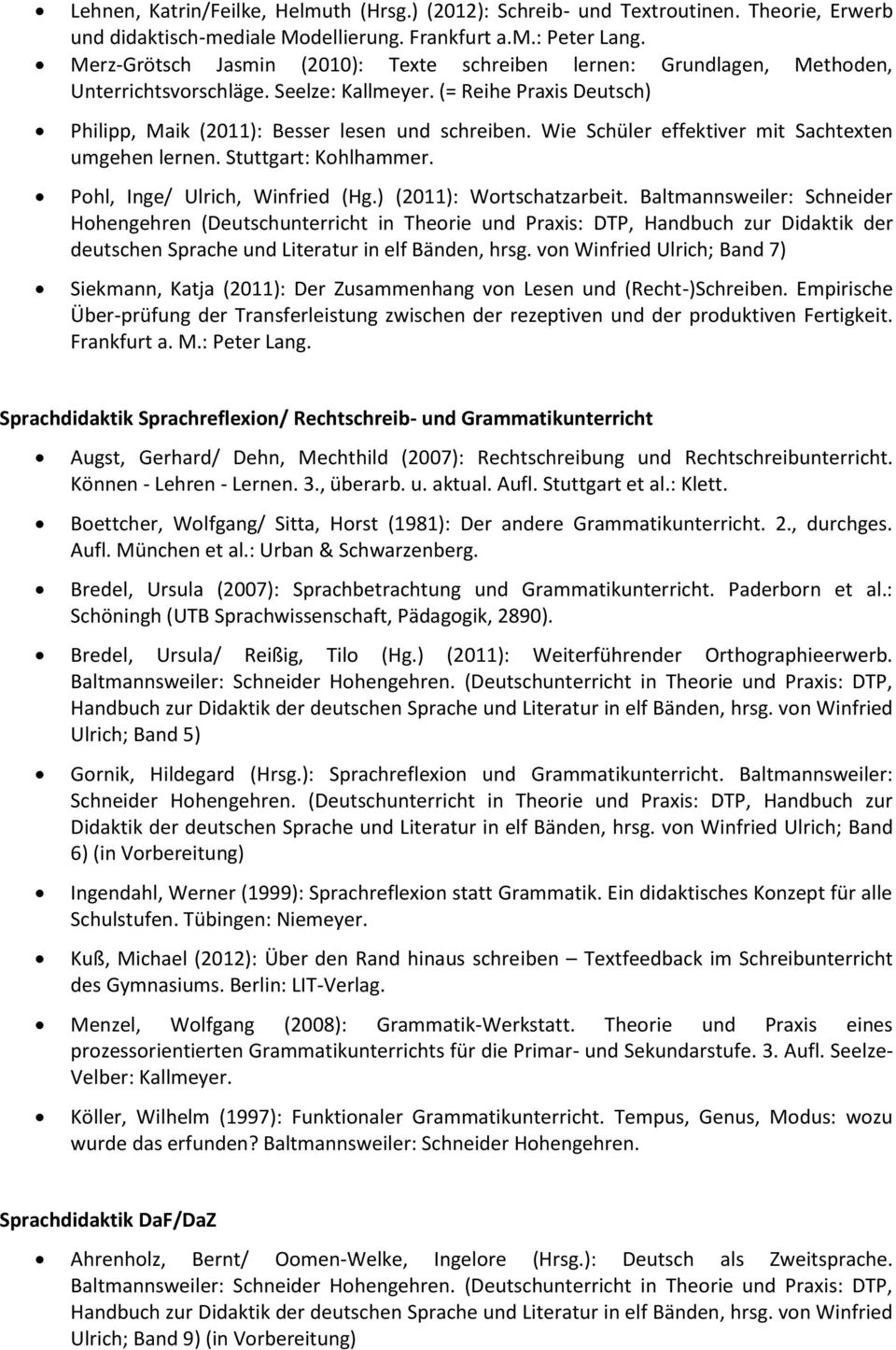 Wie Schüler effektiver mit Sachtexten umgehen lernen. Stuttgart: Kohlhammer. Pohl, Inge/ Ulrich, Winfried (Hg.) (2011): Wortschatzarbeit.