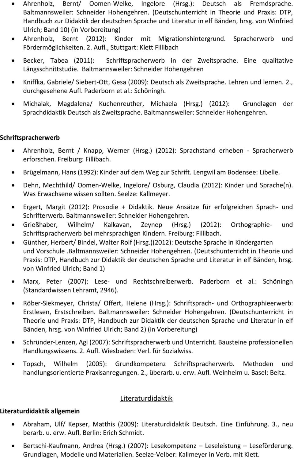 , Stuttgart: Klett Fillibach Becker, Tabea (2011): Schriftspracherwerb in der Zweitsprache. Eine qualitative Längsschnittstudie.