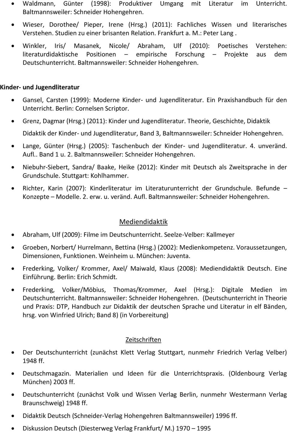 Winkler, Iris/ Masanek, Nicole/ Abraham, Ulf (2010): Poetisches Verstehen: literaturdidaktische Positionen empirische Forschung Projekte aus dem Deutschunterricht.