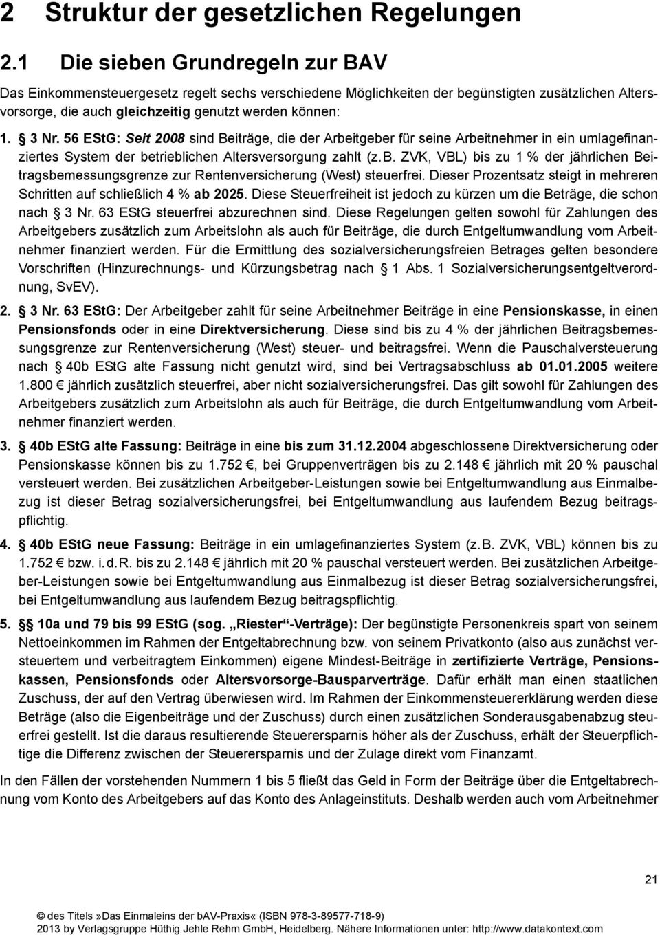 Dieser Prozentsatz steigt in mehreren Schritten auf schließlich 4 % ab 2025. Diese Steuerfreiheit ist jedoch zu kürzen um die Beträge, die schon nach 3 Nr. 63 EStG steuerfrei abzurechnen sind.