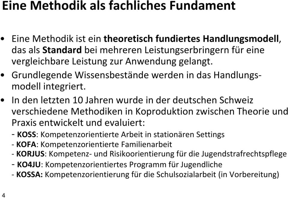 In den letzten 10 Jahren wurde in der deutschen Schweiz verschiedene Methodikenin Koproduktion zwischen Theorie und Praxis entwickelt und evaluiert: - KOSS: Kompetenzorientierte Arbeit