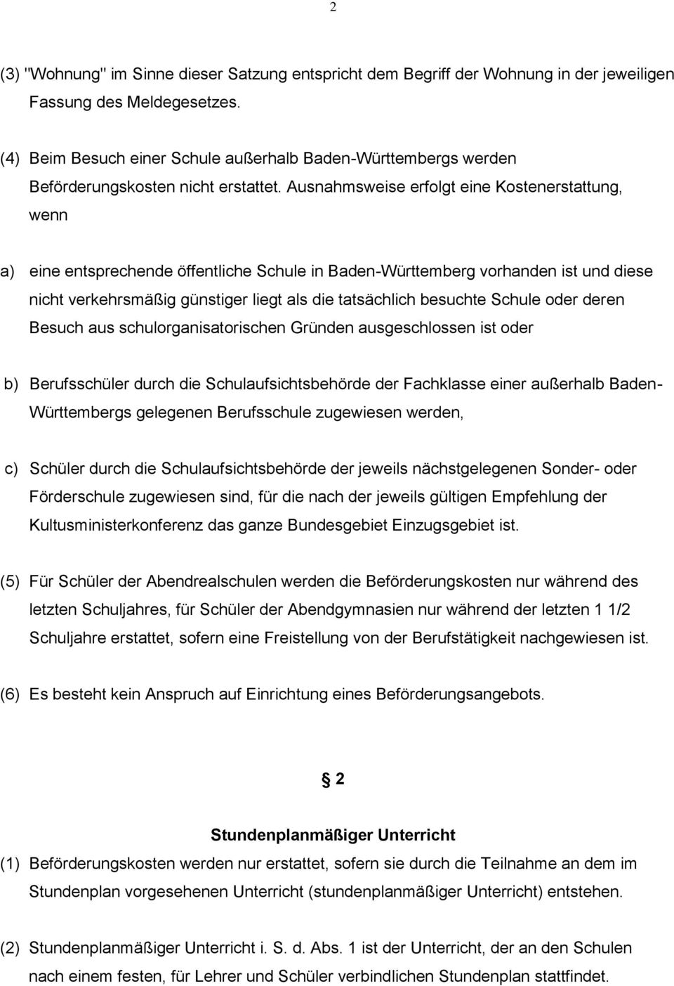 Ausnahmsweise erfolgt eine Kostenerstattung, wenn a) eine entsprechende öffentliche Schule in Baden-Württemberg vorhanden ist und diese nicht verkehrsmäßig günstiger liegt als die tatsächlich