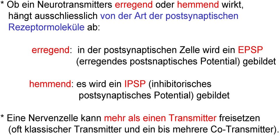 Potential) gebildet hemmend: es wird ein IPSP (inhibitorisches postsynaptisches Potential) gebildet * Eine