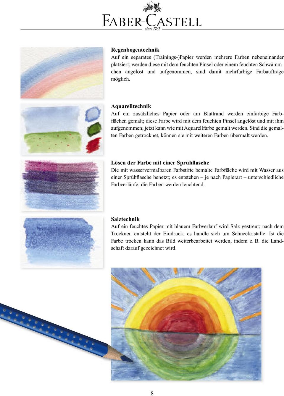 Aquarelltechnik Auf ein zusätzliches Papier oder am Blattrand werden einfarbige Farbflächen gemalt; diese Farbe wird mit dem feuchten Pinsel angelöst und mit ihm aufgenommen; jetzt kann wie mit
