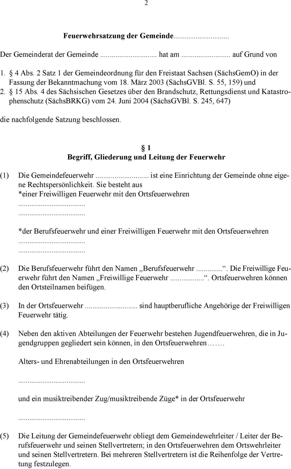 4 des Sächsischen Gesetzes über den Brandschutz, Rettungsdienst und Katastrophenschutz (SächsBRKG) vom 24. Juni 2004 (SächsGVBl. S. 245, 647) die nachfolgende Satzung beschlossen.
