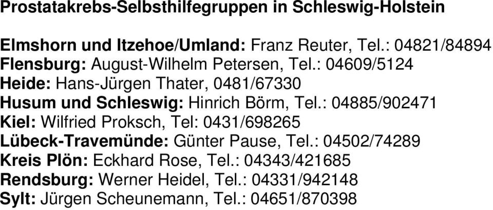 : 04609/5124 Heide: Hans-Jürgen Thater, 0481/67330 Husum und Schleswig: Hinrich Börm, Tel.