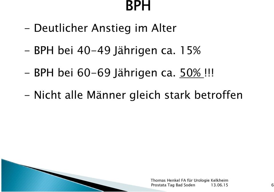 15% - BPH bei 60-69 Jährigen ca. 50%!