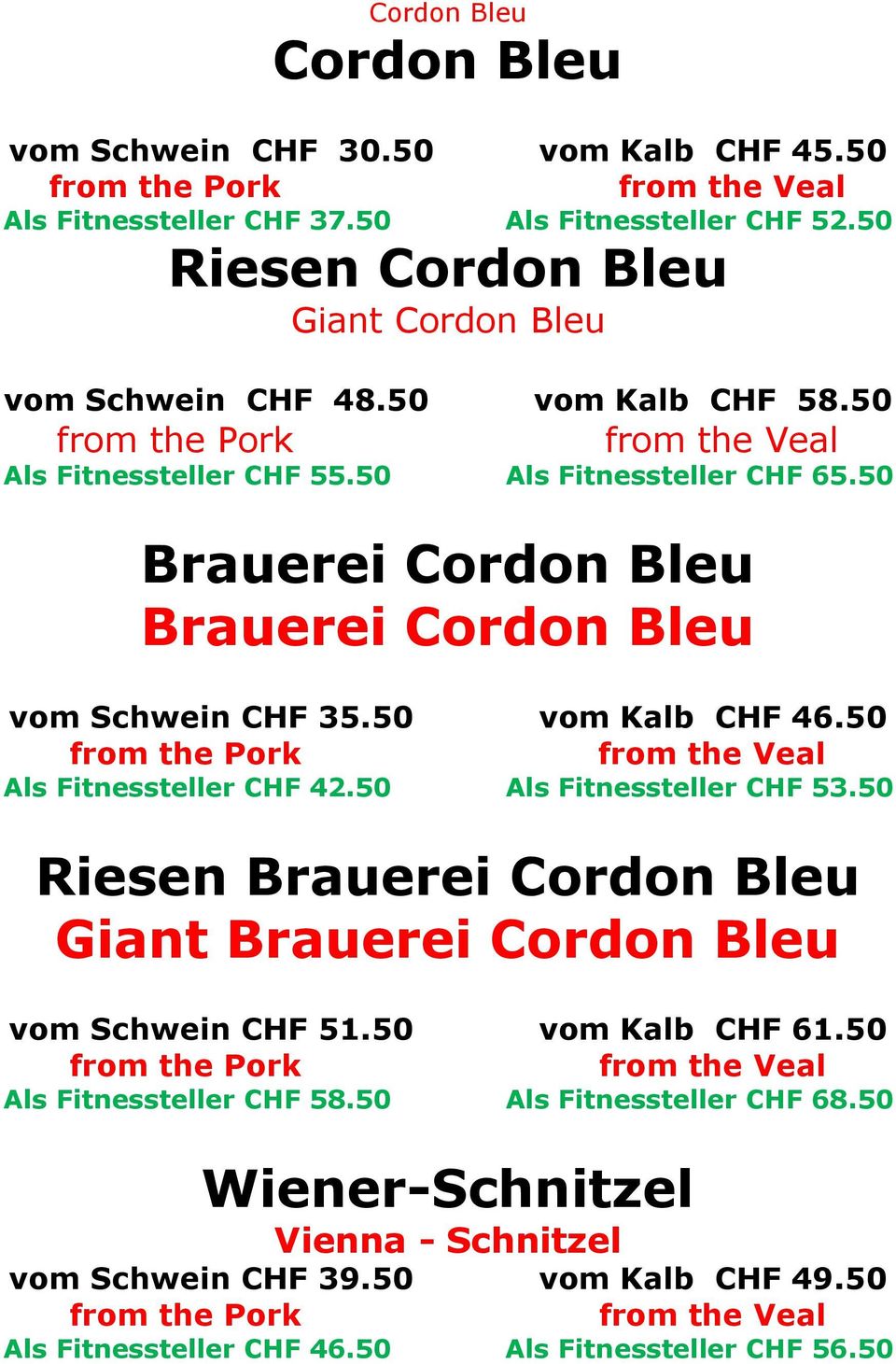 50 Brauerei Cordon Bleu Brauerei Cordon Bleu vom Schwein CHF 35.50 vom Kalb CHF 46.50 from the Pork from the Veal Als Fitnessteller CHF 42.50 Als Fitnessteller CHF 53.