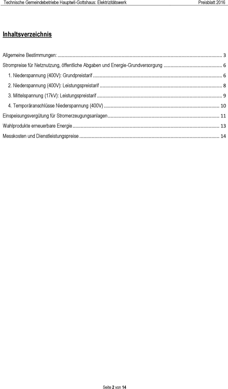 Niederspannung (400V): Grundpreistarif... 6 2. Niederspannung (400V): Leistungspreistarif... 8 3.