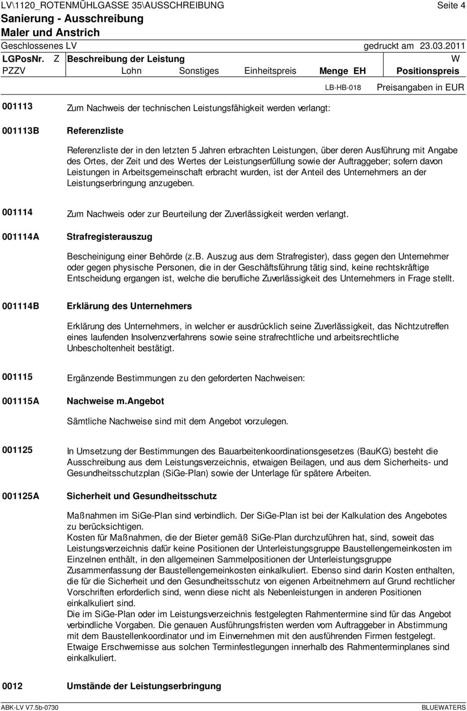 Referenzliste Referenzliste der in den letzten 5 Jahren erbrachten Leistungen, über deren Ausführung mit Angabe des Ortes, der Zeit und des Wertes der Leistungserfüllung sowie der Auftraggeber;