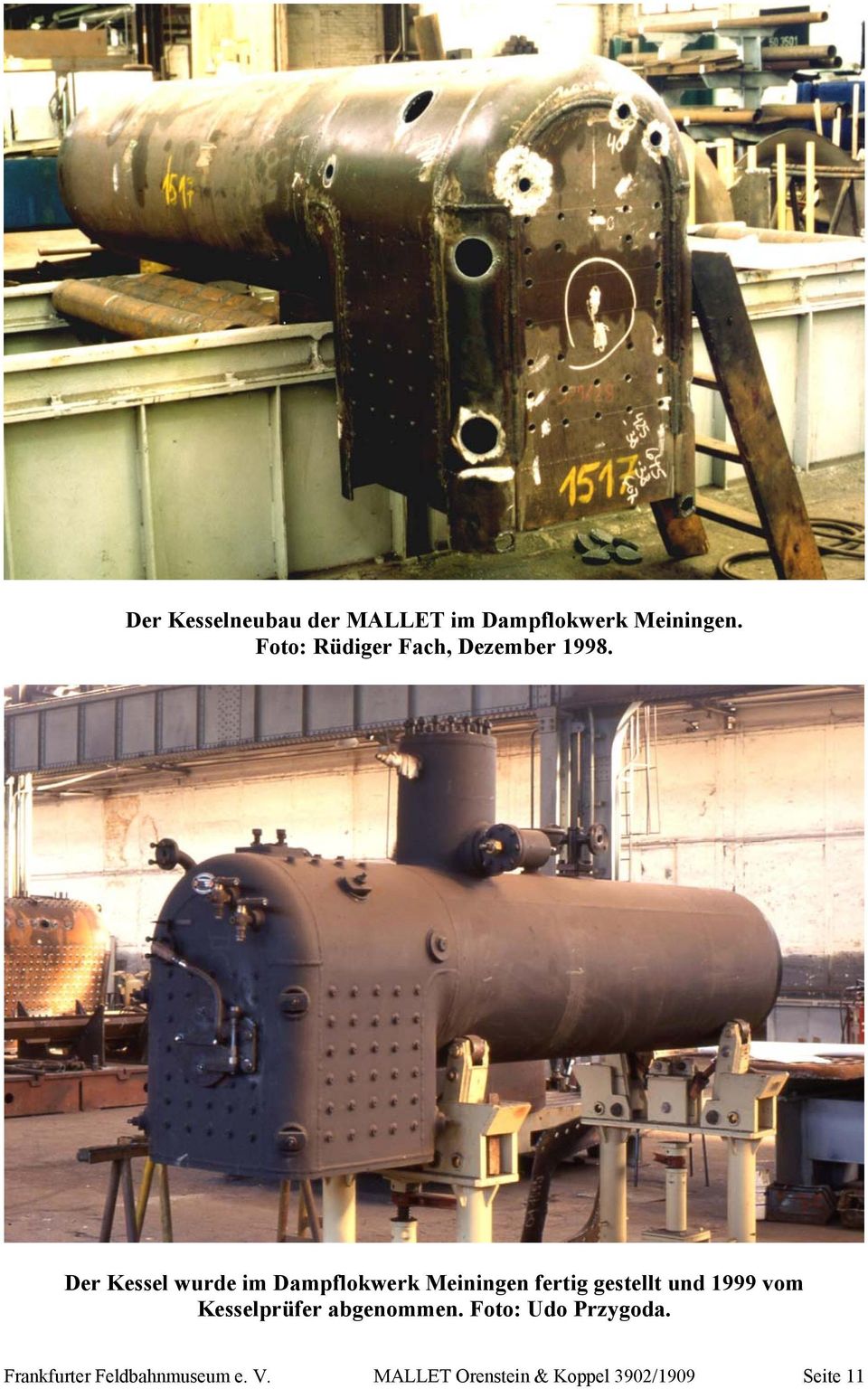 Der Kessel wurde im Dampflokwerk Meiningen fertig gestellt und 1999