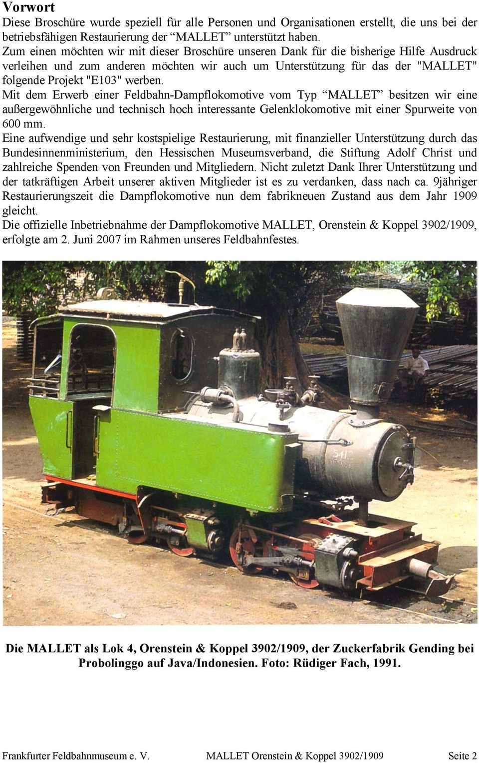 werben. Mit dem Erwerb einer Feldbahn-Dampflokomotive vom Typ MALLET besitzen wir eine außergewöhnliche und technisch hoch interessante Gelenklokomotive mit einer Spurweite von 600 mm.