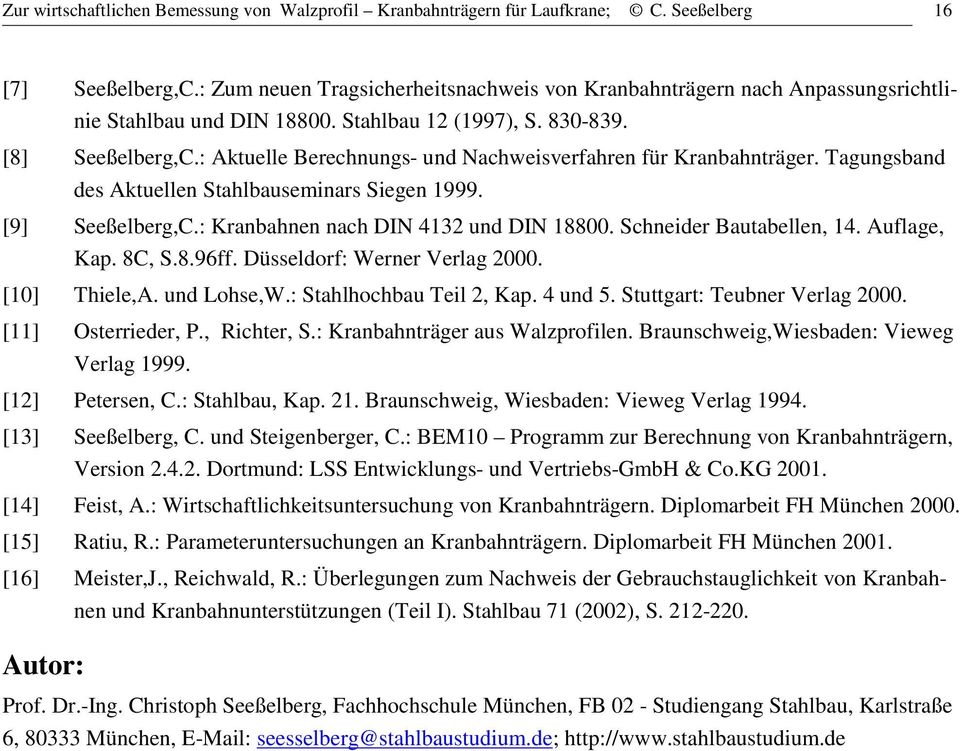 : Aktuelle Berechnungs- und Nachweisverfahren für Kranbahnträger. Tagungsband des Aktuellen Stahlbauseminars Siegen 1999. [9] Seeßelberg,C.: Kranbahnen nach DIN 4132 und DIN 18800.