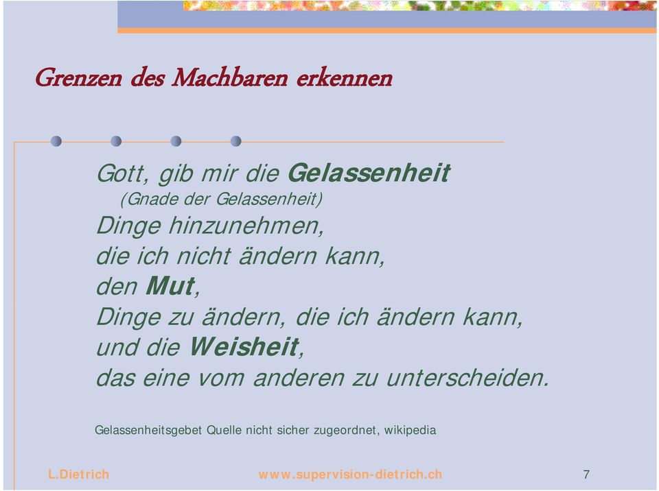 ändern, die ich ändern kann, und die Weisheit, das eine vom anderen zu unterscheiden.