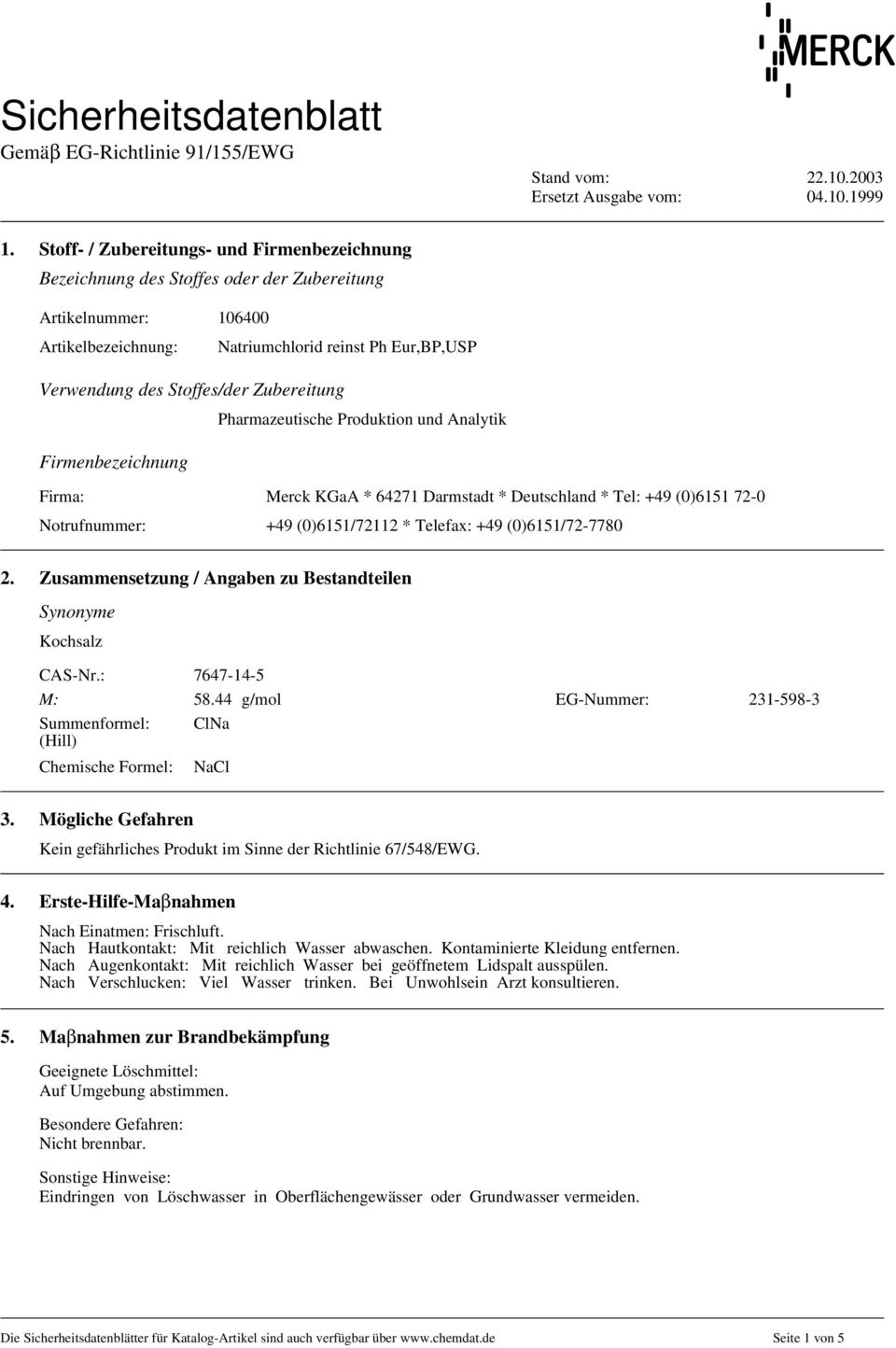 Pharmazeutische Produktion und Analytik Firmenbezeichnung Firma: Merck KGaA * 64271 Darmstadt * Deutschland * Tel: +49 (0)6151 72-0 Notrufnummer: +49 (0)6151/72112 * Telefax: +49 (0)6151/72-7780 2.