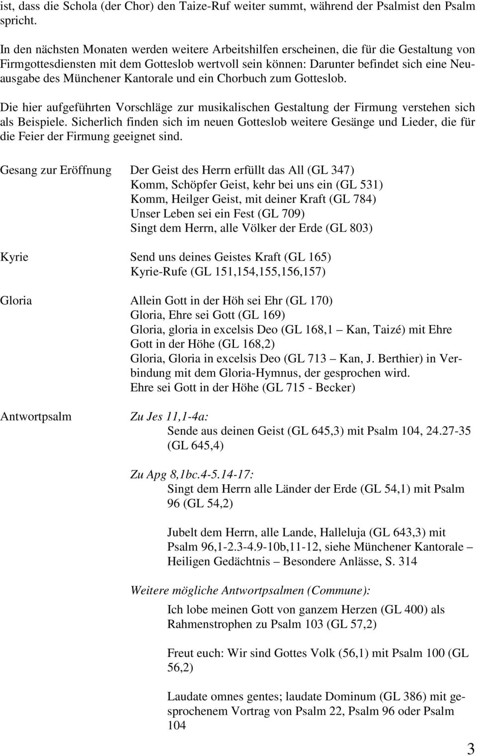 Münchener Kantorale und ein Chorbuch zum Gotteslob. Die hier aufgeführten Vorschläge zur musikalischen Gestaltung der Firmung verstehen sich als Beispiele.