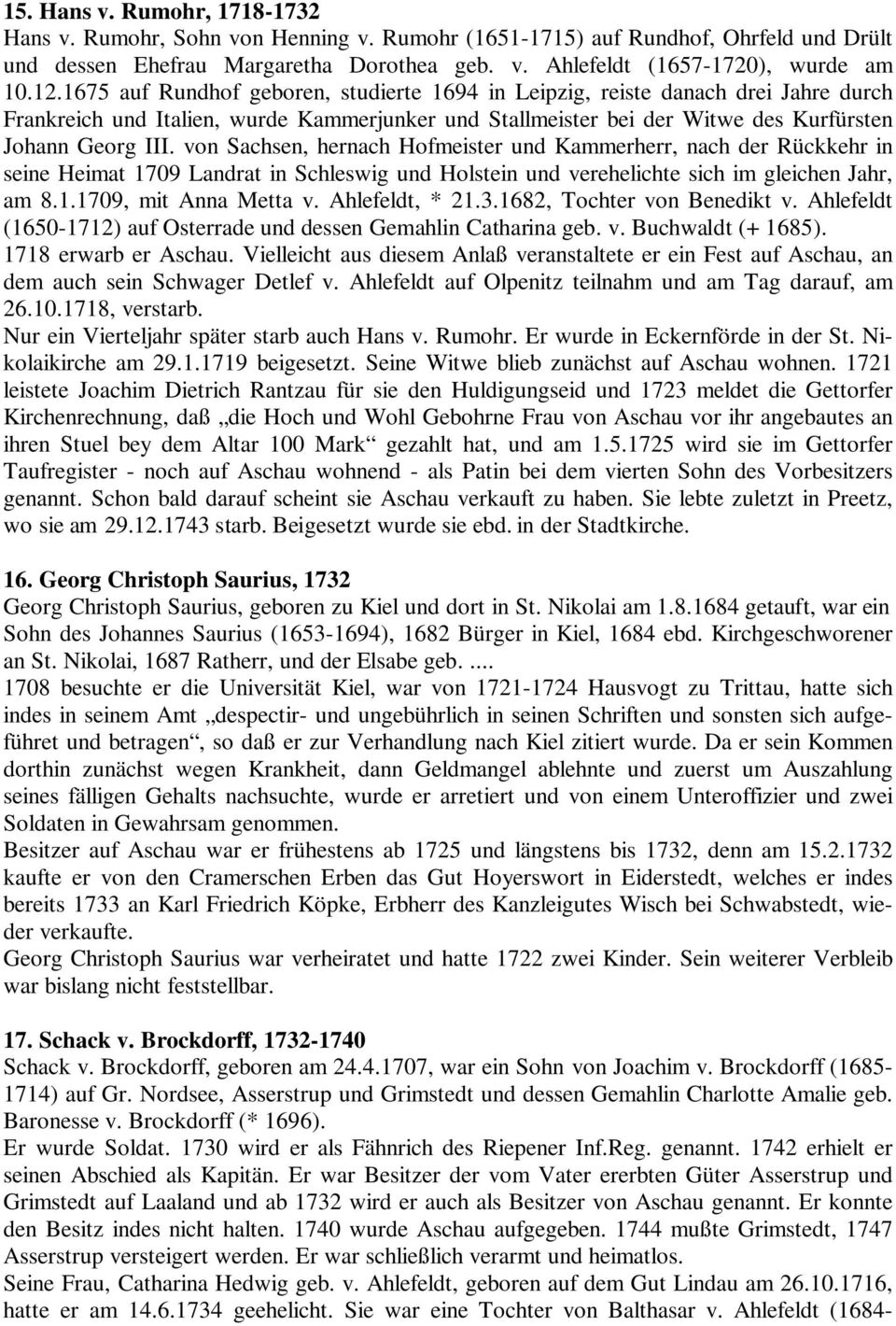 von Sachsen, hernach Hofmeister und Kammerherr, nach der Rückkehr in seine Heimat 1709 Landrat in Schleswig und Holstein und verehelichte sich im gleichen Jahr, am 8.1.1709, mit Anna Metta v.