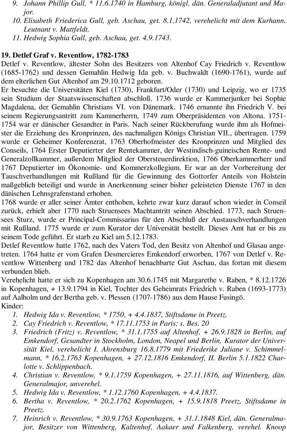 Reventlow (1685-1762) und dessen Gemahlin Hedwig Ida geb. v. Buchwaldt (1690-1761), wurde auf dem elterlichen Gut Altenhof am 29.10.1712 geboren.