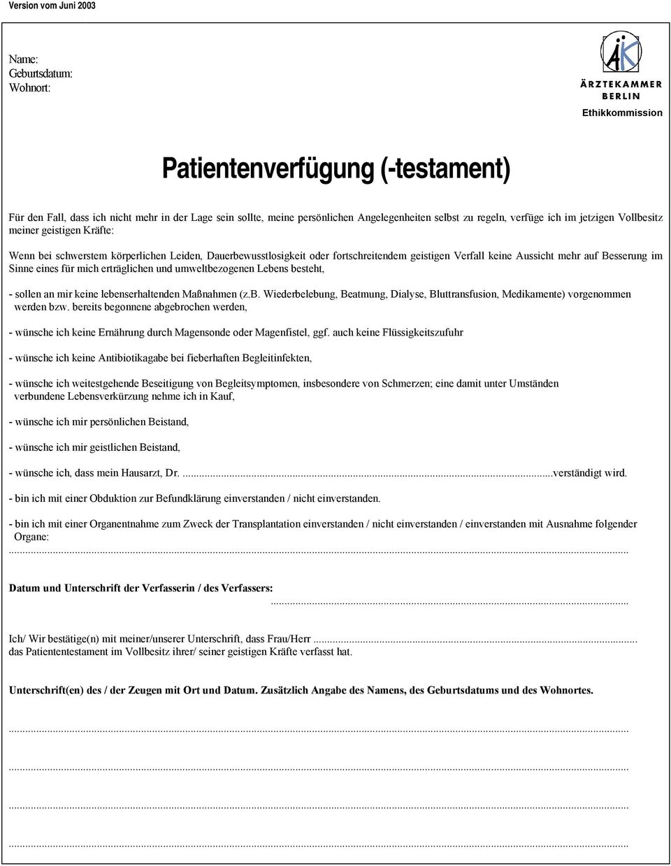 Besserung im Sinne eines für mich erträglichen und umweltbezogenen Lebens besteht, - sollen an mir keine lebenserhaltenden Maßnahmen (z.b. Wiederbelebung, Beatmung, Dialyse, Bluttransfusion, Medikamente) vorgenommen werden bzw.