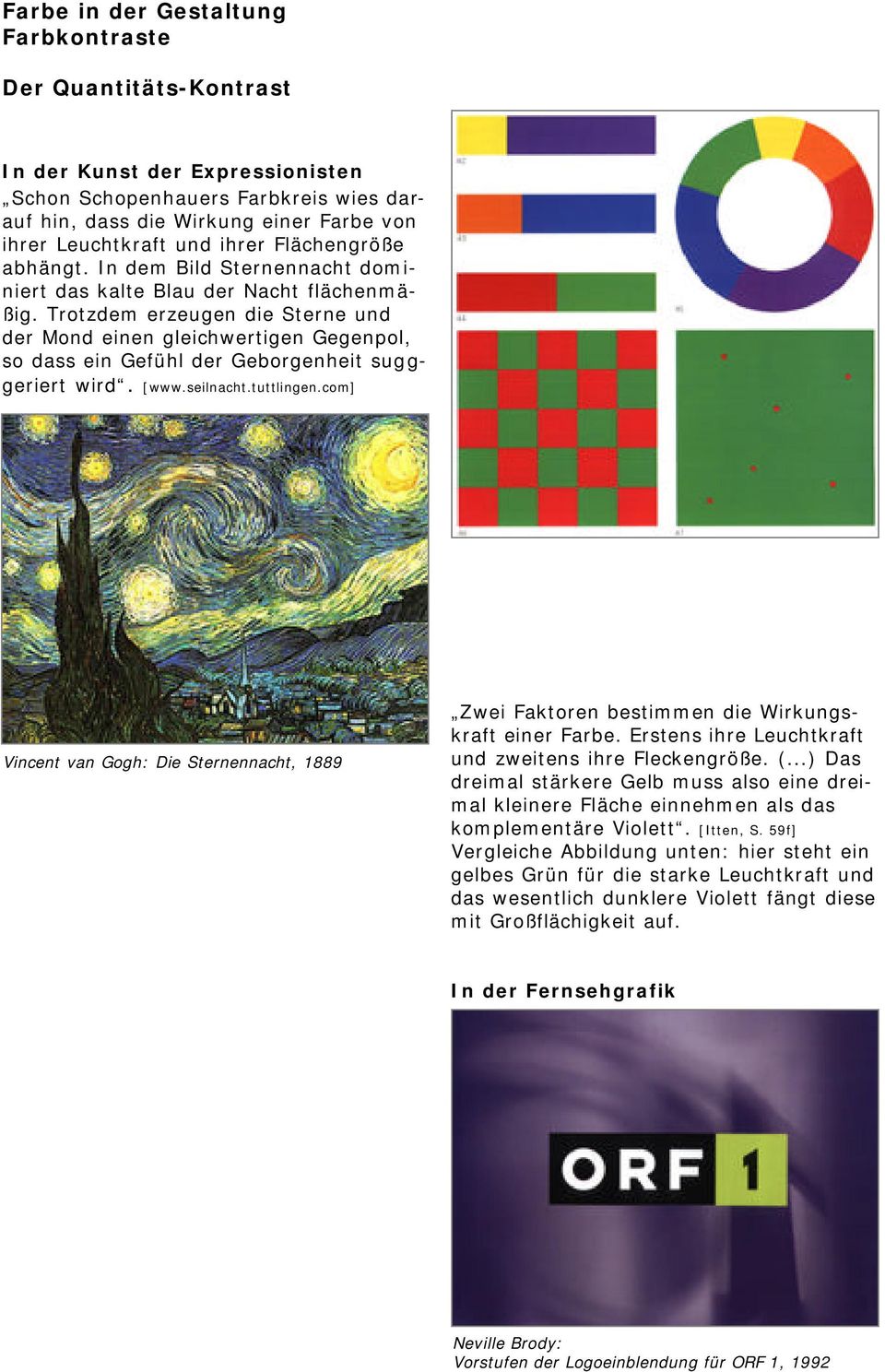 [www.seilnacht.tuttlingen.com] Vincent van Gogh: Die Sternennacht, 1889 Zwei Faktoren bestimmen die Wirkungskraft einer Farbe. Erstens ihre Leuchtkraft und zweitens ihre Fleckengröße. (.