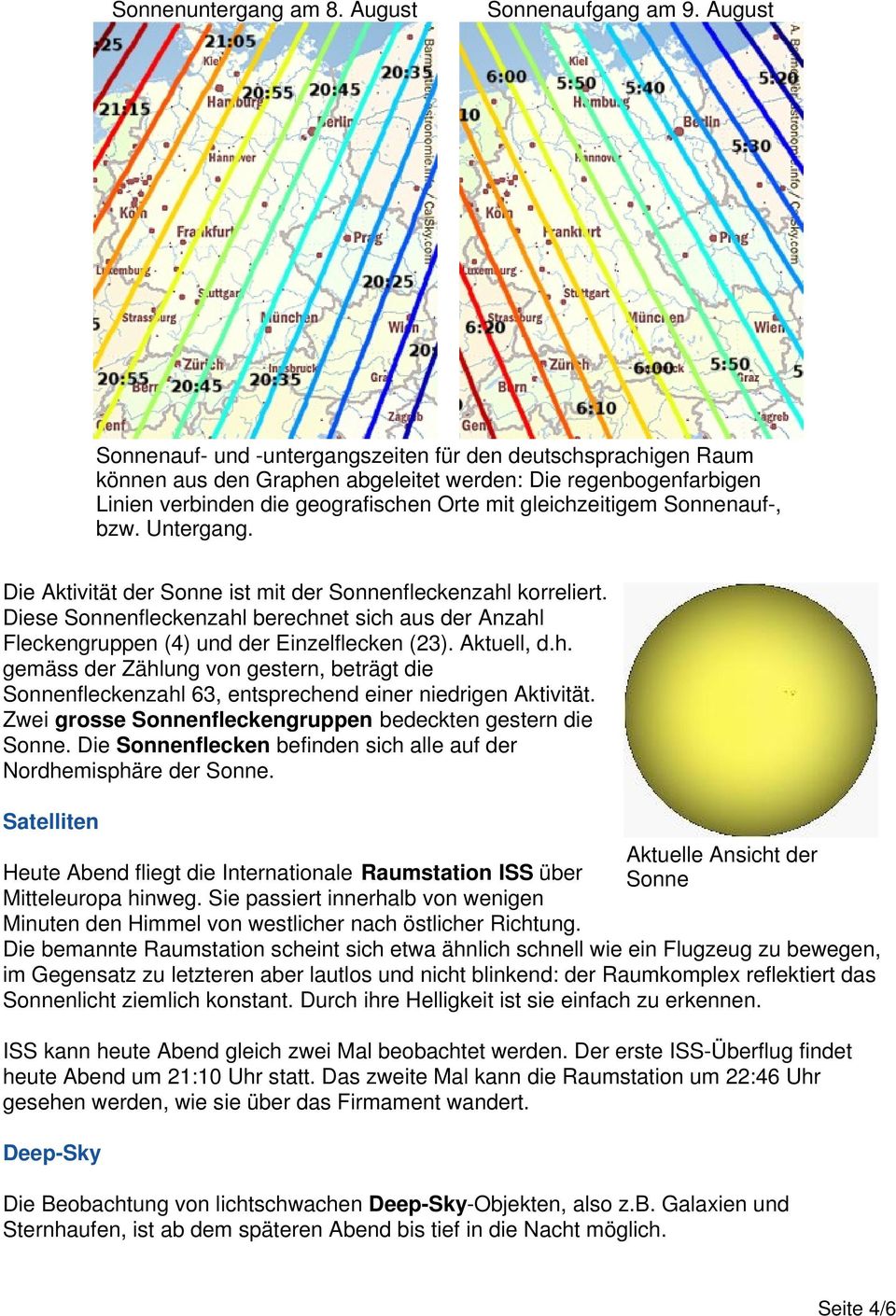 Sonnenauf-, bzw. Untergang. Die Aktivität der Sonne ist mit der Sonnenfleckenzahl korreliert. Diese Sonnenfleckenzahl berechnet sich aus der Anzahl Fleckengruppen (4) und der Einzelflecken (23).